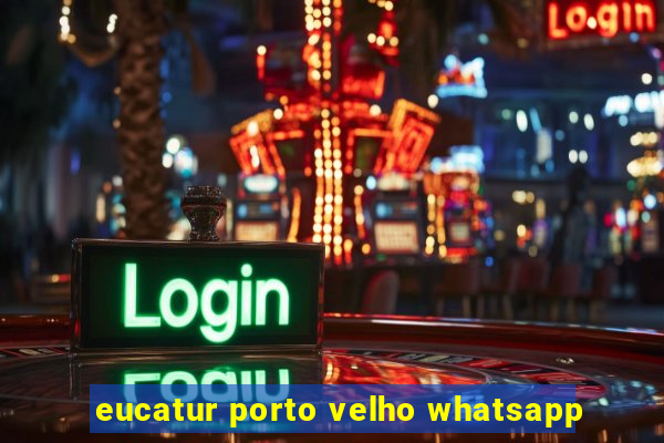 eucatur porto velho whatsapp